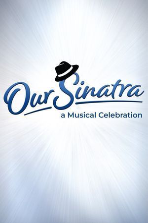 Our Sinatra, A Musical Celebration poster