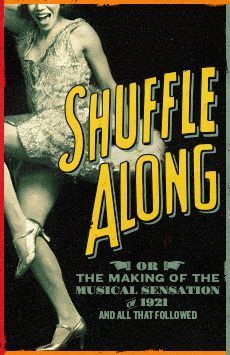 Shuffle Along, Or The Making of the Musical Sensation of 1921 and All That Followed