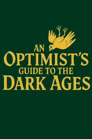 An Optimist’s Guide to the Dark Ages poster