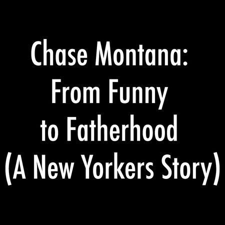 Chase Montana: From Funny to Fatherhood (A New Yorkers Story)