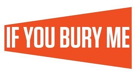 if you bury me