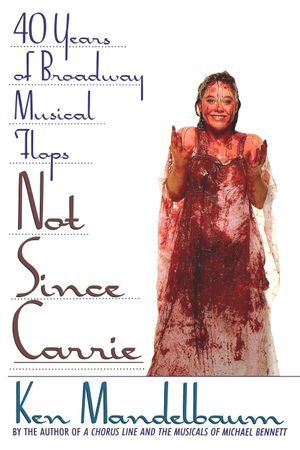Not Since Carrie: 40 Years of Broadway Musical Flops
