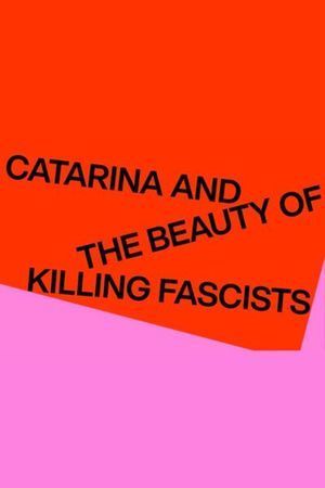 Catarina and the Beauty of Killing Fascists poster