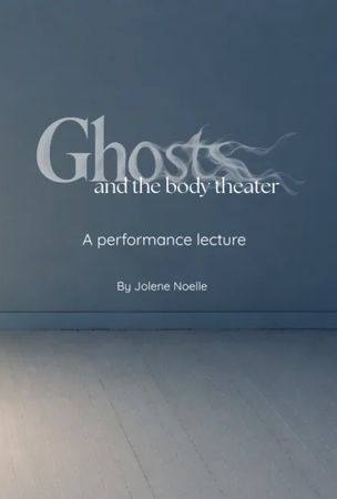 Ghosts and the Body Theater: A Performance Lecture poster