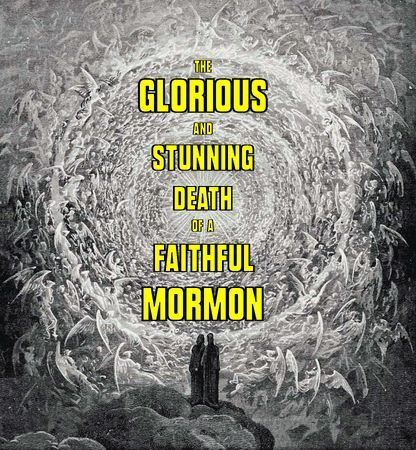 The Glorious and Stunning Death of a Faithful Mormon