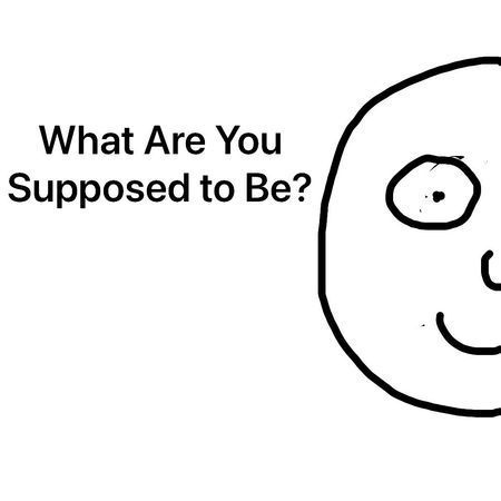 What Are You Supposed to Be? poster